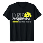 Dink Responsibly Tee